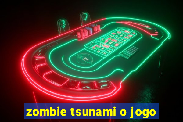 zombie tsunami o jogo