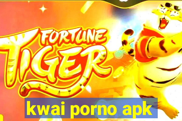 kwai porno apk