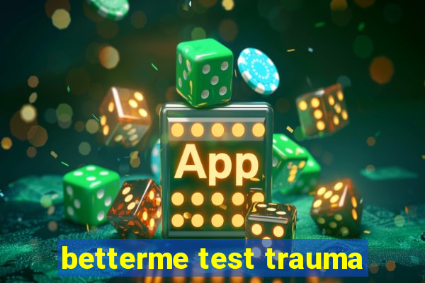 betterme test trauma