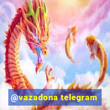 @vazadona telegram