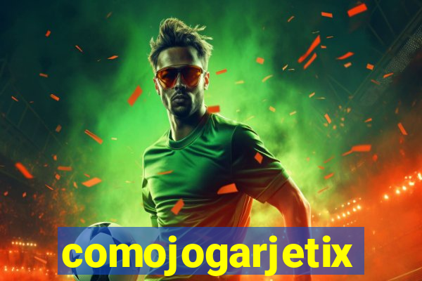 comojogarjetix