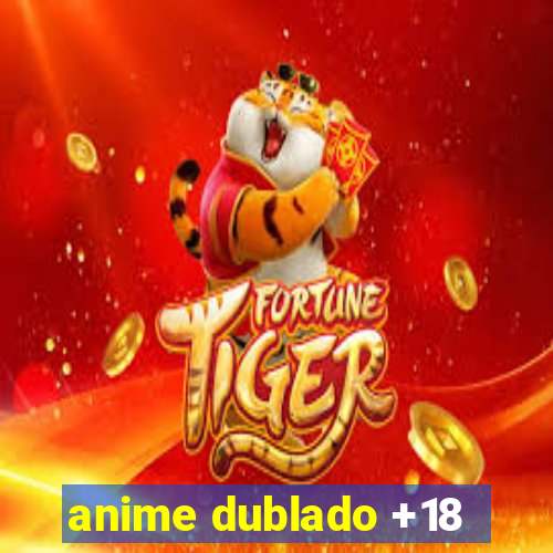 anime dublado +18