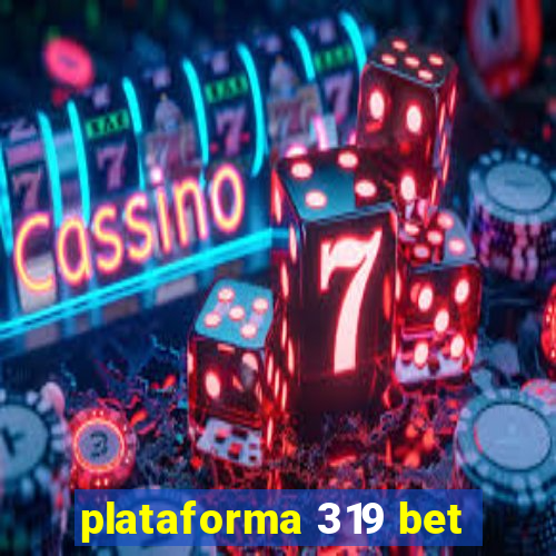 plataforma 319 bet