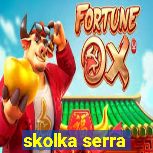 skolka serra