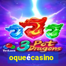 oqueécasino