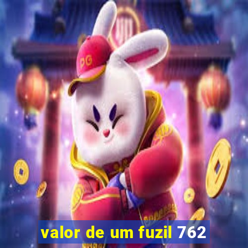 valor de um fuzil 762