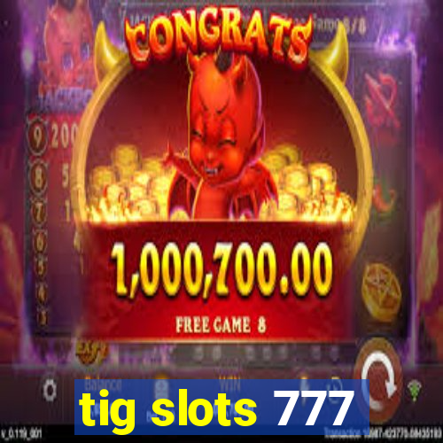 tig slots 777