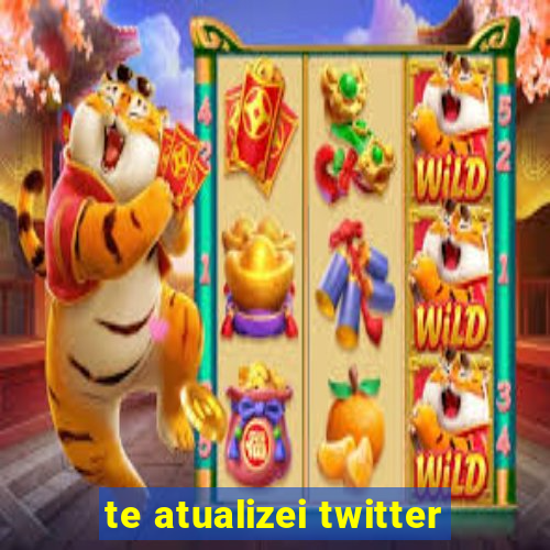 te atualizei twitter
