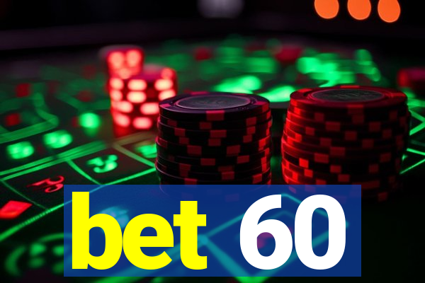 bet 60