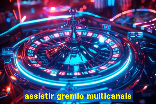 assistir gremio multicanais