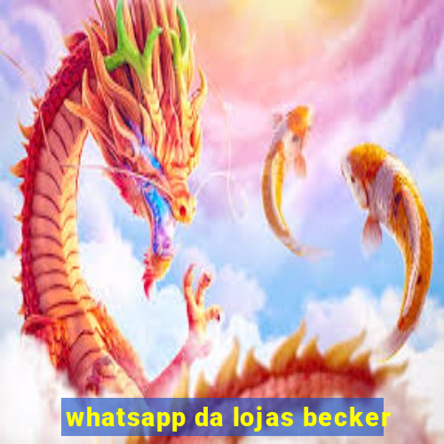 whatsapp da lojas becker