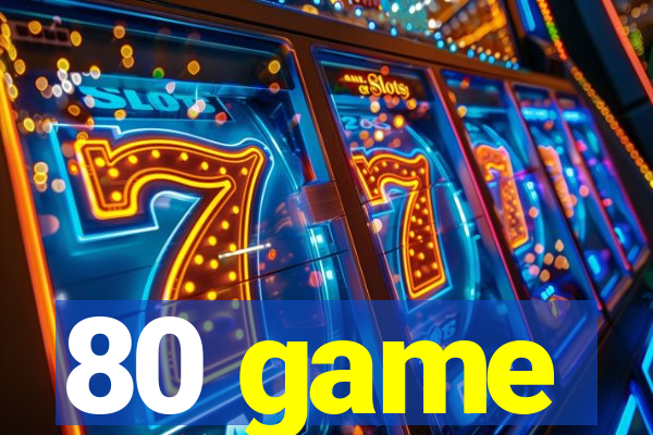80 game