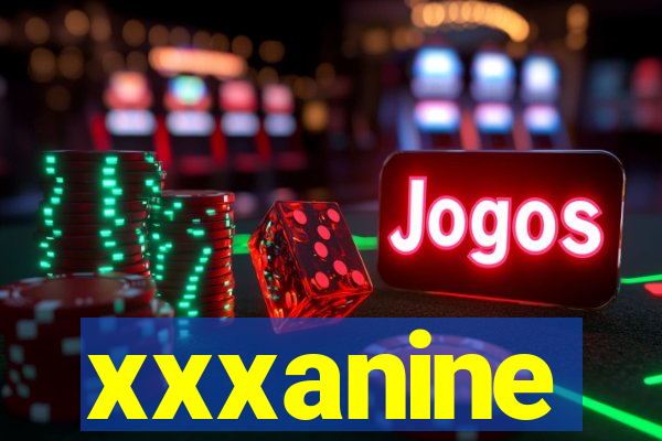 xxxanine