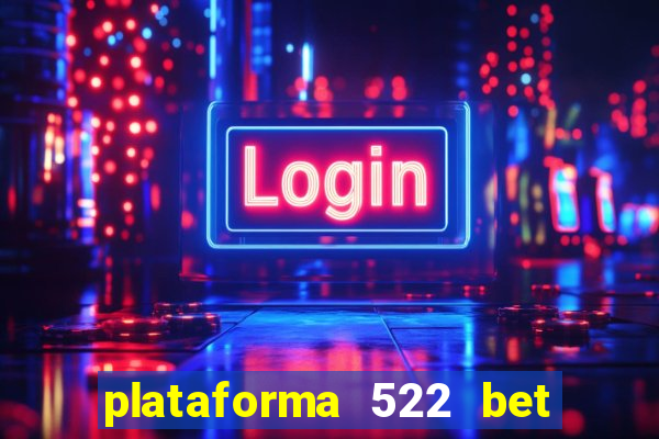 plataforma 522 bet é confiável
