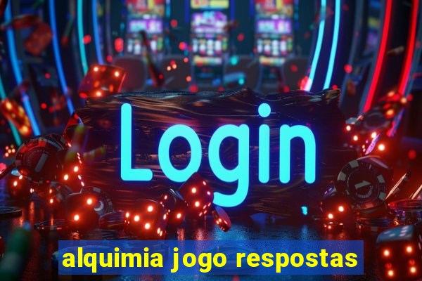 alquimia jogo respostas