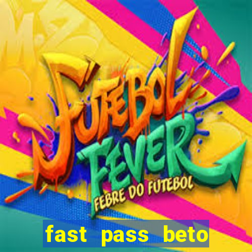 fast pass beto carrero valor