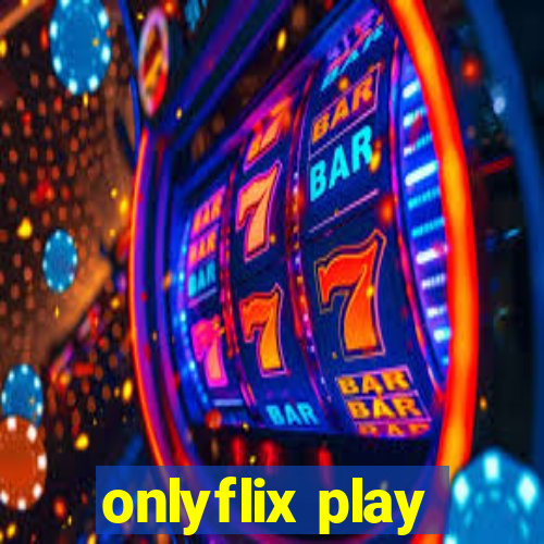 onlyflix play