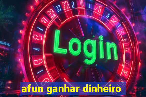 afun ganhar dinheiro