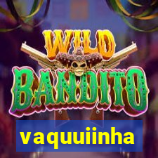 vaquuiinha