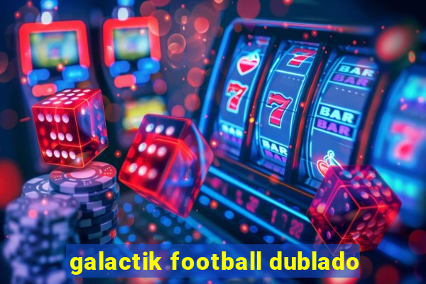 galactik football dublado