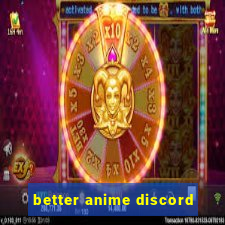 better anime discord