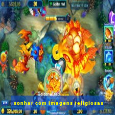 sonhar com imagens religiosas