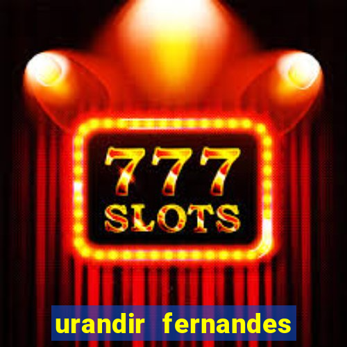 urandir fernandes de oliveira fortuna
