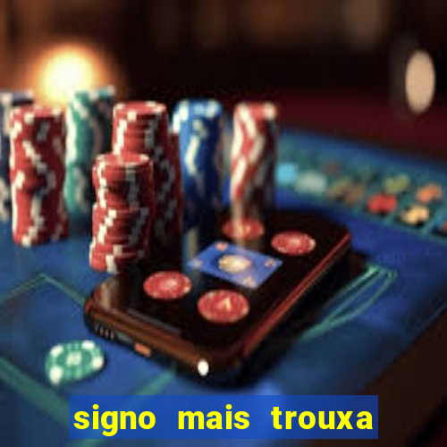 signo mais trouxa no amor