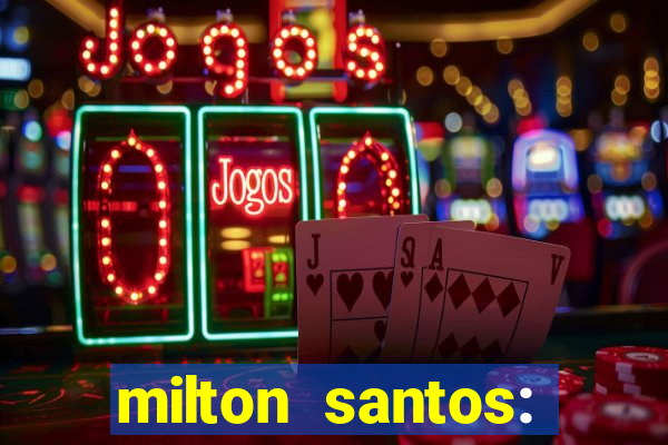 milton santos: biografia resumo