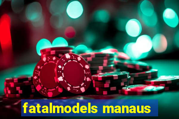 fatalmodels manaus