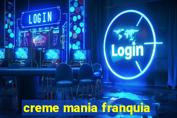 creme mania franquia
