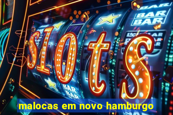 malocas em novo hamburgo