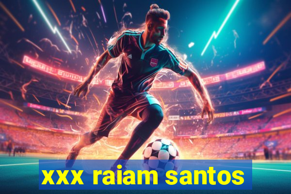 xxx raiam santos