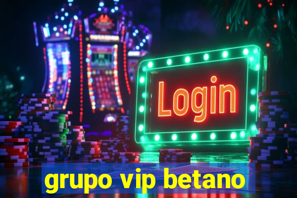 grupo vip betano