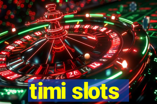timi slots