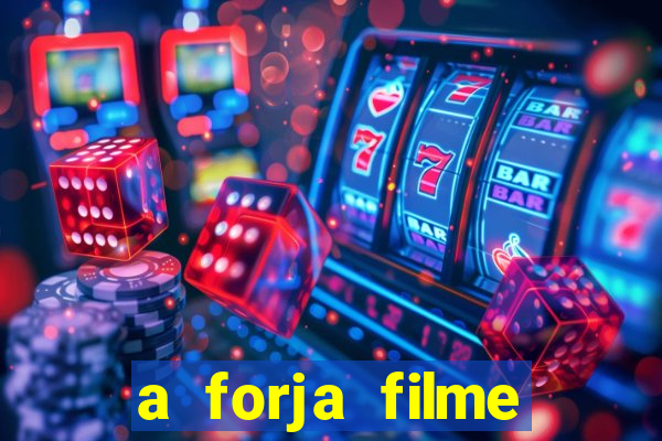 a forja filme completo dublado topflix