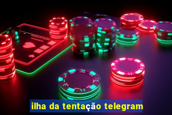 ilha da tentação telegram