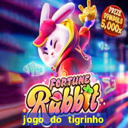 jogo do tigrinho sem depositar nada