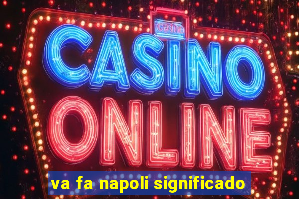 va fa napoli significado