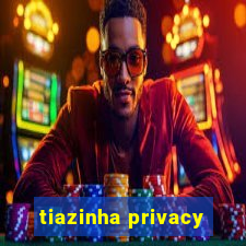 tiazinha privacy