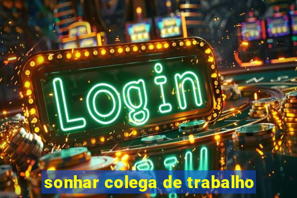 sonhar colega de trabalho