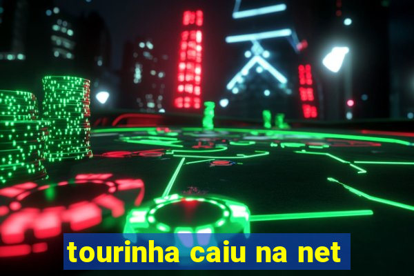 tourinha caiu na net
