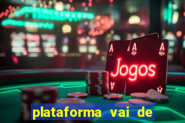 plataforma vai de bet gusttavo lima