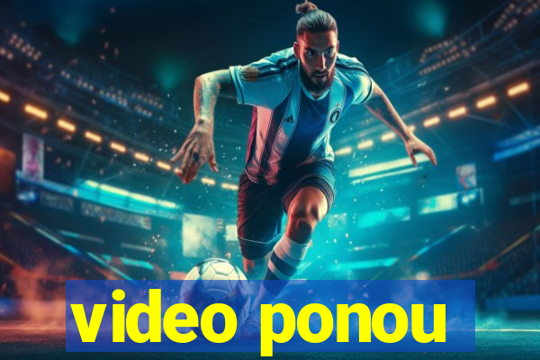 video ponou