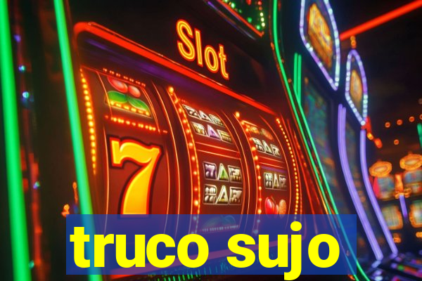 truco sujo