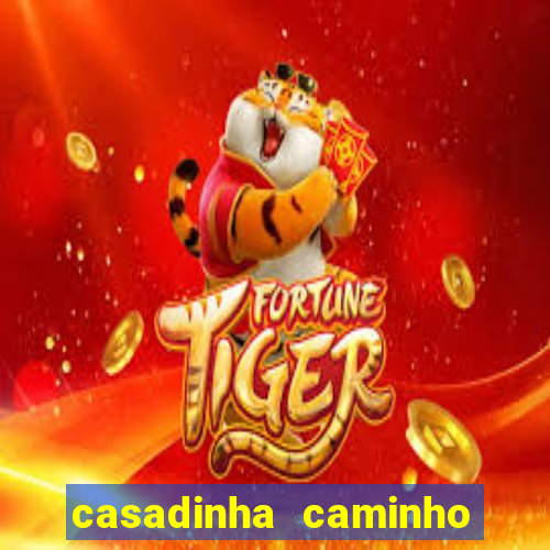 casadinha caminho da sorte
