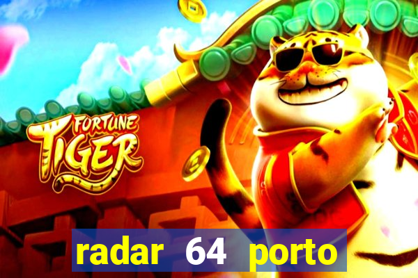 radar 64 porto seguro hoje