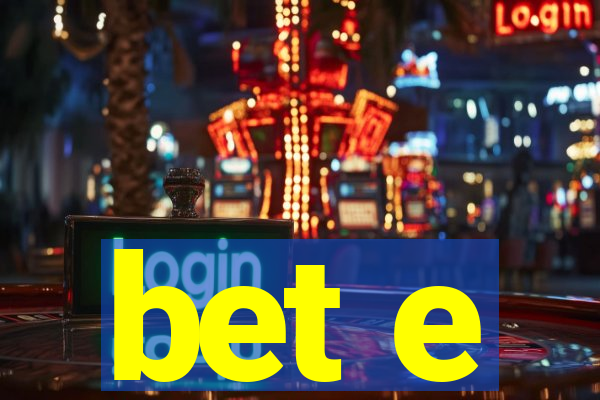 bet e