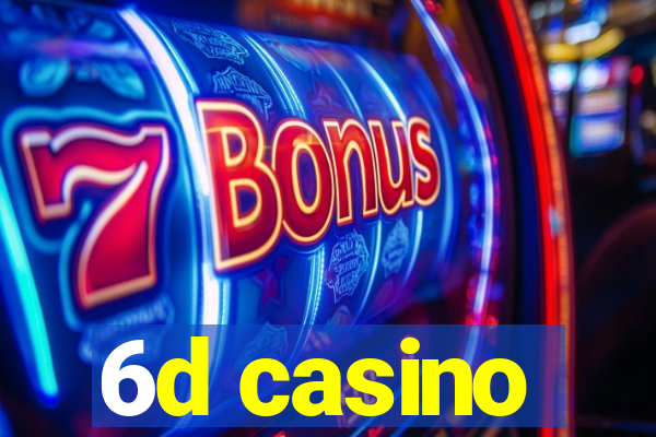 6d casino