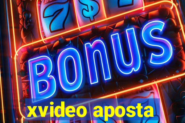 xvideo aposta